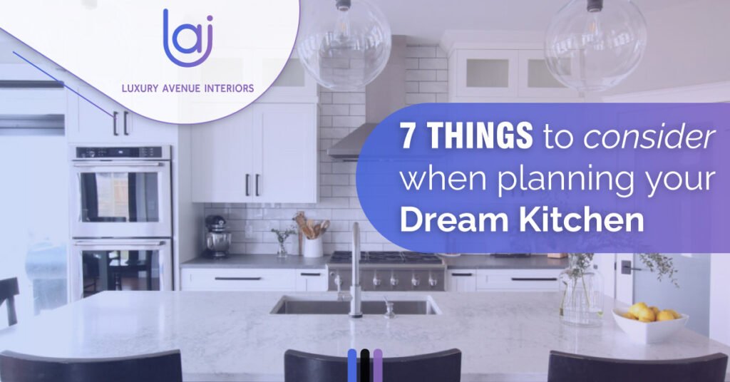 7 Things To Consider When Planning Your Dream Kitchen