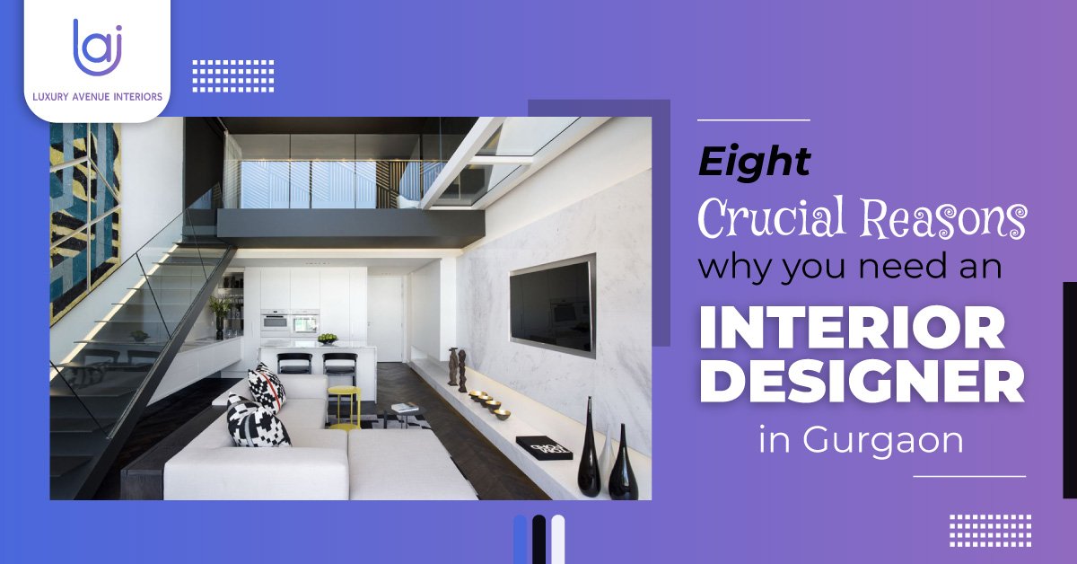 Eight crucial reasons why you need an interior designer in Gurgaon