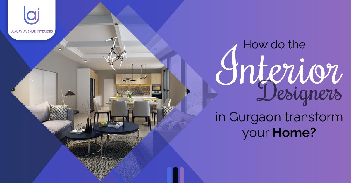 How Do The Interior Designers in Gurgaon Transform Your Home?
